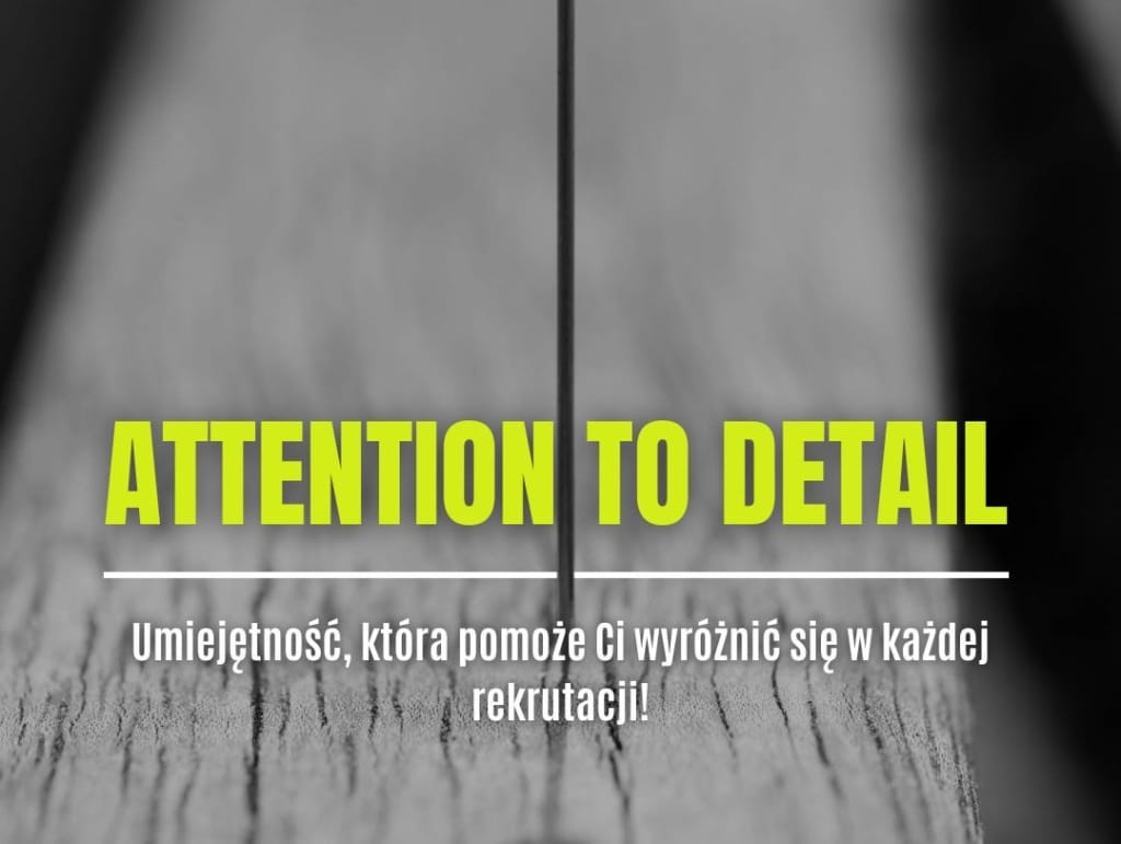 Napis "ATTENTION TO DETAIL" i "Umiejętność, która pomoże Ci wyróżnić się w każdej rekrutacji!