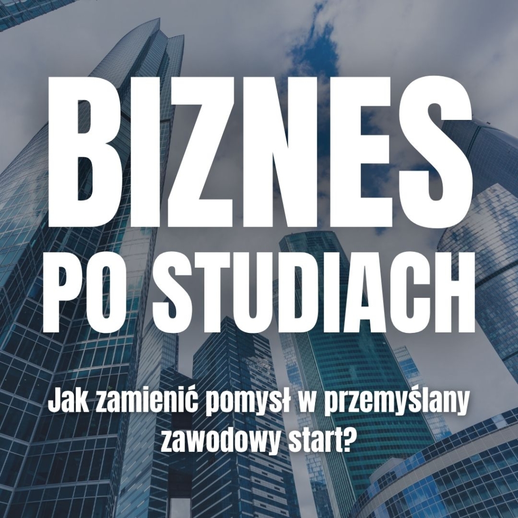 Biznes po studiach: Jak zamienić pomysł w zawodowy start?