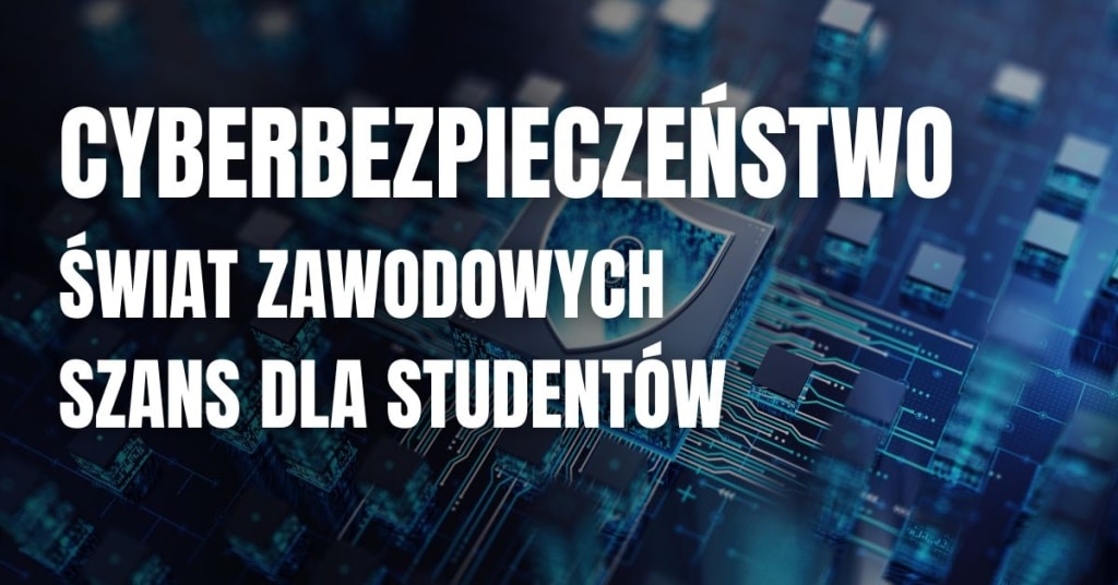 Cyberbezpieczeństwo: Szanse zawodowe dla studentów, tarcza ochronna