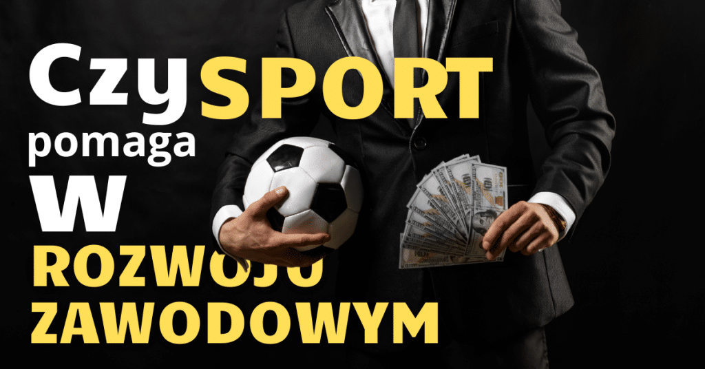 Czy sport pomaga w rozwoju zawodowym?