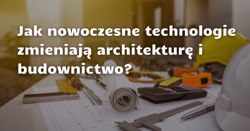 Plany architektoniczne, narzędzia budowlane i kask na stole, ilustrujące nowoczesne technologie w architekturze.