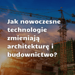 Nowoczesne technologie w architekturze i budownictwie: budowa wieżowca z dźwigiem.