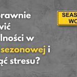 Znak "SEASONAL WORK" i tekst "Jak sprawnie załatwić formalności w pracy sezonowej i uniknąć stresu?