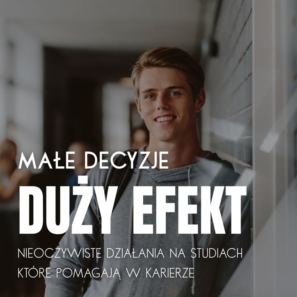 Małe decyzje, duży efekt – nieoczywiste działania na studiach, które pomagają w karierze
