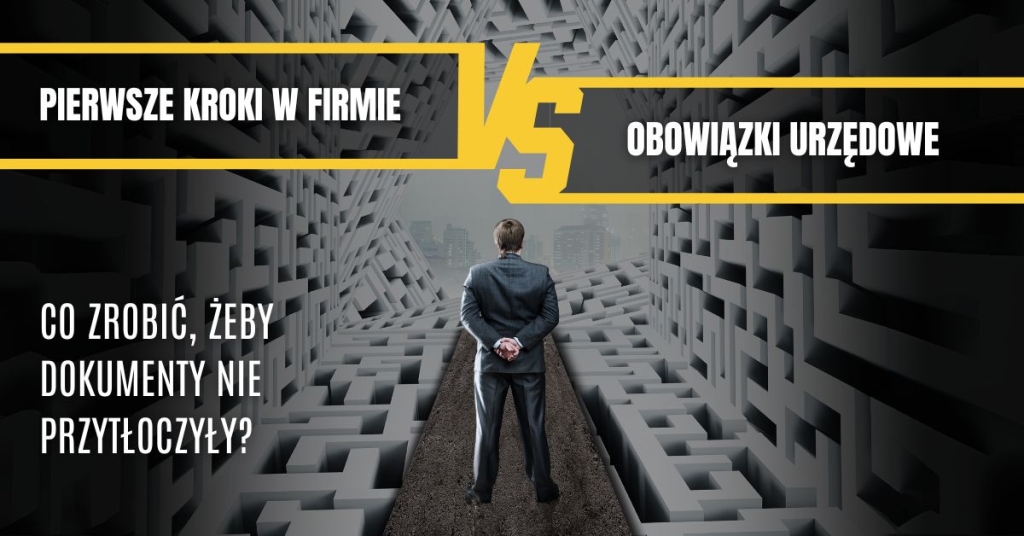 Pierwsze kroki w firmie a obowiązki urzędowe. Co zrobić, żeby dokumenty nie przytłoczyły?