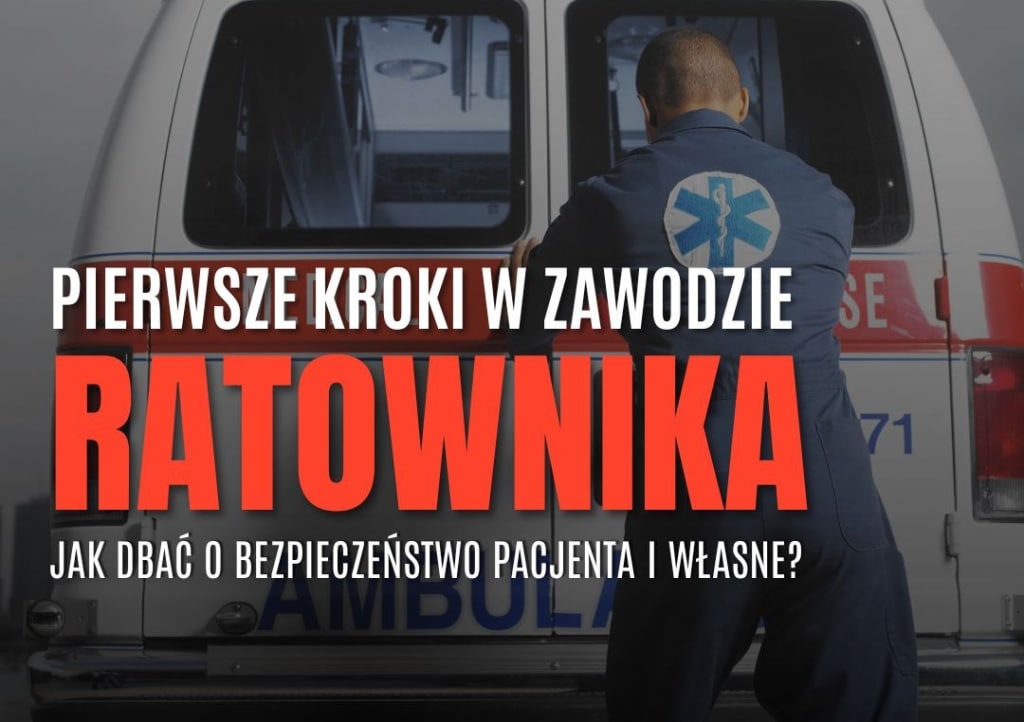 Pierwsze kroki w zawodzie ratownika: Jak dbać o bezpieczeństwo pacjenta i własne?