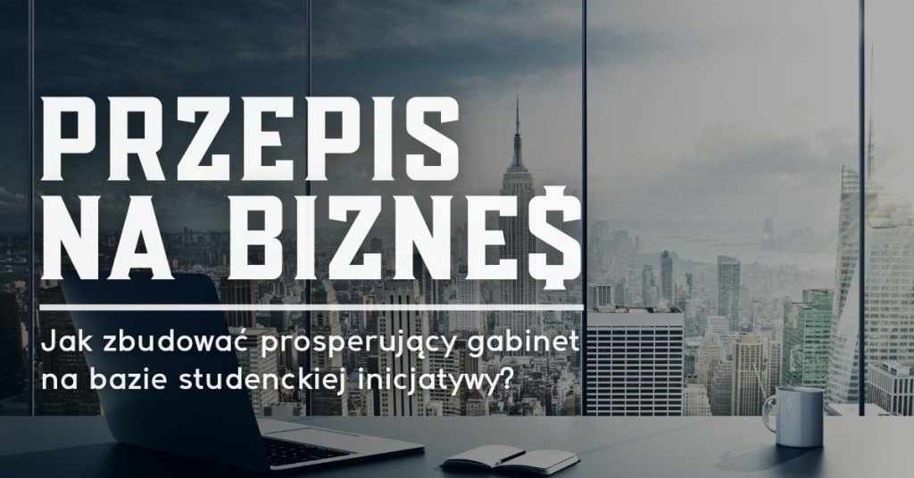 Przepis na biznes. Jak zbudować prosperujący gabinet na bazie studenckiej inicjatywy?