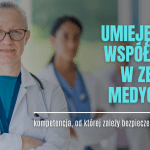 Lekarka z zespołem medycznym: umiejętność współpracy w zespole medycznym