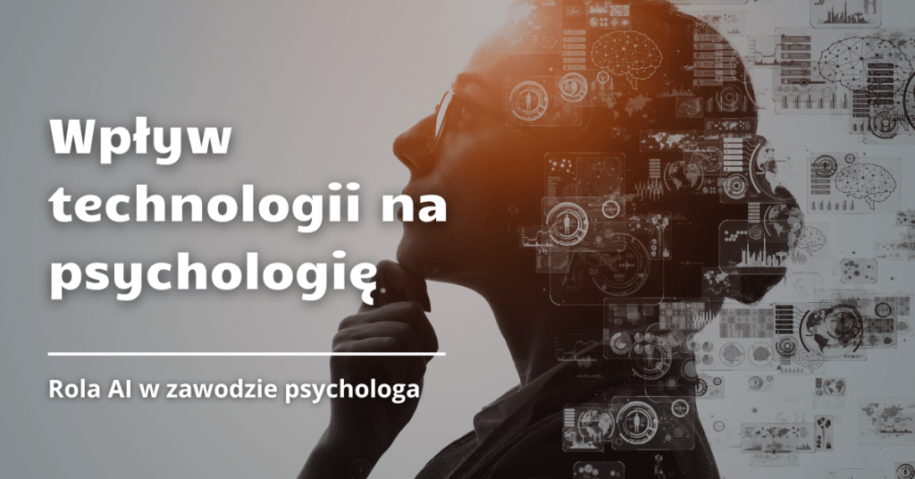 Wpływ technologii na psychologię: rola AI w zawodzie psychologa