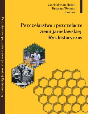 Okładka książki "Pszczelarstwo i pszczelarze ziemi jarosławskiej. Rys historyczny